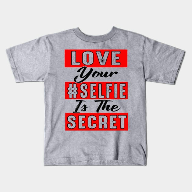 Love Your Selfie Is the Secret Kids T-Shirt by chatchimp